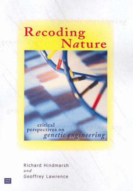 Recoding Nature: Critical Perspectives on Genetic Engineering by Richard Hindmarsh 9780868407418