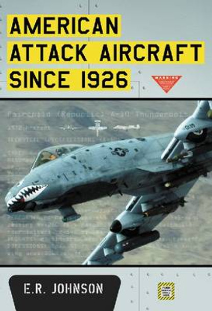 American Attack Aircraft Since 1926 by E.R. Johnson 9780786471621