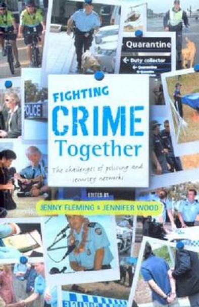 Fighting Crime Together: The Challenges of Policing & Security Networks by Jenny Fleming 9780868409238