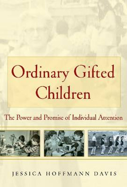 Ordinary Gifted Children: The Power and Promise of Individual Attention by Jessica Hoffmann Davis 9780807750964