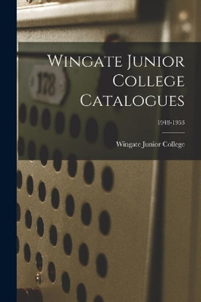 Wingate Junior College Catalogues; 1948-1953 by Wingate Junior College 9781015100213