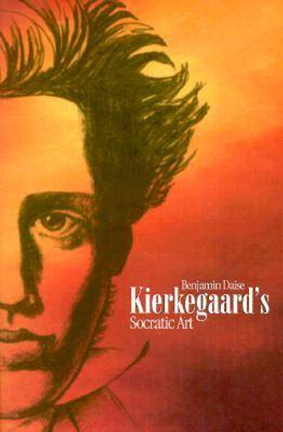 Kierkegaard's Socratic Art by Benjamin Daise 9780865546554