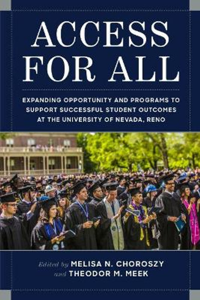 Access for All: Expanding Opportunity and Programs to Support Successful Student Outcomes at the University of Nevada, Reno by Melisa Choroszy