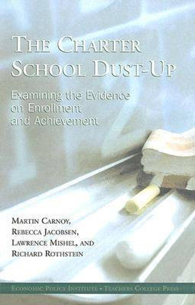The Charter School Dust-up: Examining the Evidence on Enrollment and Achievement by Martin Carnoy 9780807746158