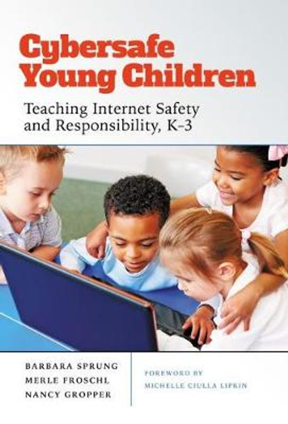 Cybersafe Young Children: Teaching Internet Safety and Responsibility, K-3 by Barbara Sprung 9780807763742