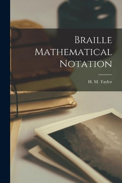 Braille Mathematical Notation by H M Taylor 9781015155169