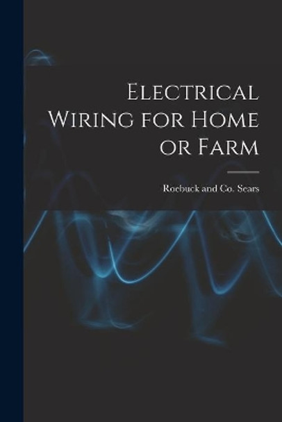 Electrical Wiring for Home or Farm by Roebuck And Co Sears 9781015171350