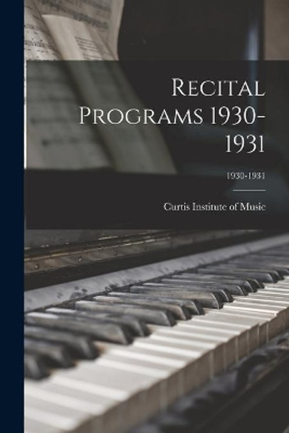 Recital Programs 1930-1931; 1930-1931 by Curtis Institute of Music 9781015188365