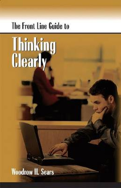 Front Line Guide to Thinking Clearly by Woodrow H. Sears 9780874259384