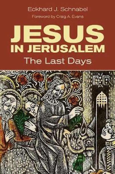 Jesus in Jerusalem: The Last Days by Eckhard J. Schnabel 9780802875808