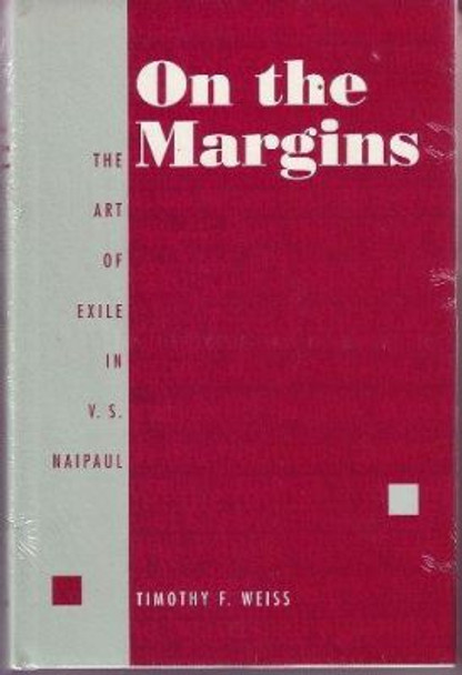 On the Margins: Art of Exile in V.S. Naipaul by Timothy Weiss 9780870238208