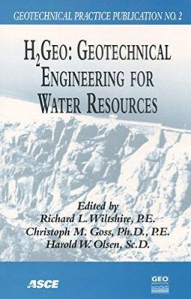 H2GEO: Geotechnical Engineering for Water Resources - Proceedings of the Biennial Denver Geotechnical Symposium, Held in Denver, Colorado, October 22, 2004 by Richard Wiltshire 9780784407585