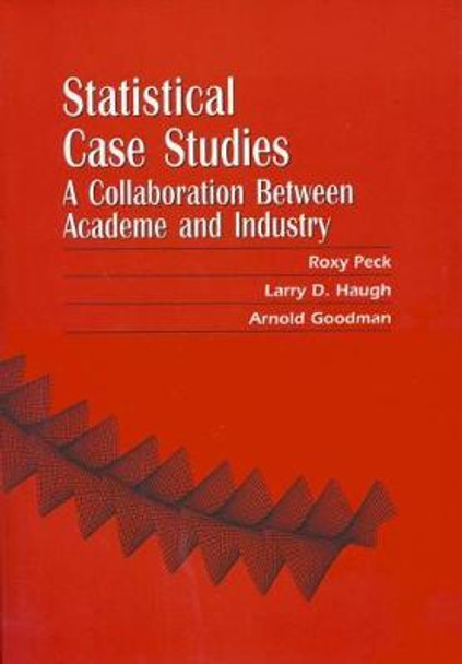 Statistical Case Studies: A Collaboration Between Academe and Industry by Roxy Peck 9780898714135