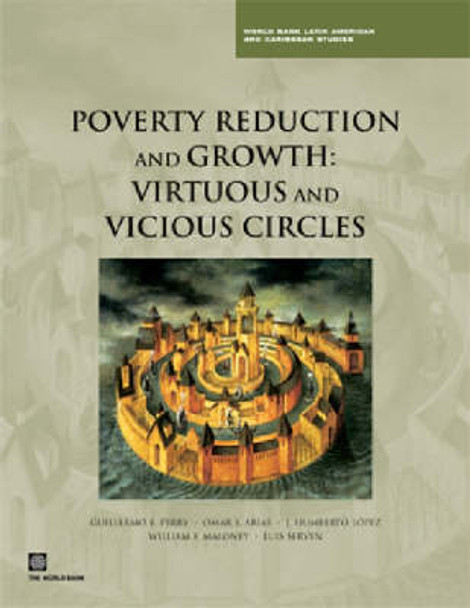 Poverty Reduction and Growth: Virtuous and Vicious Circles by Guillermo E. Perry 9780821365113