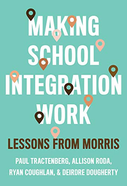 Making School Integration Work: Lessons from Morris by Paul Tractenberg 9780807763629