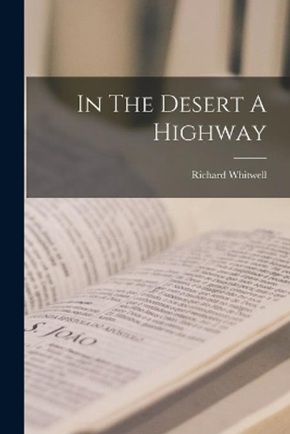 In The Desert A Highway by Richard Whitwell 9781015214958