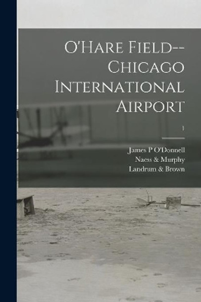 O'Hare Field--Chicago International Airport; 1 by James P O'Donnell 9781015215528