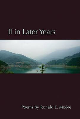 If in Later Years by Ronald E. Moore 9780875656007