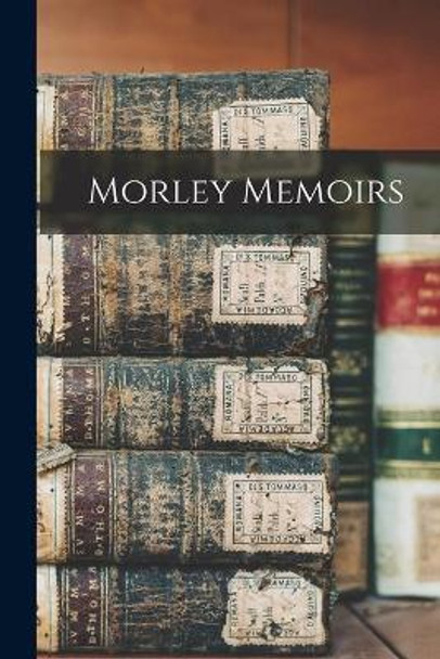 Morley Memoirs by Anonymous 9781015222021