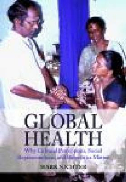 Global Health: Why Cultural Perceptions, Social Representations, and Biopolitics Matter by Mark Nichter 9780816525744