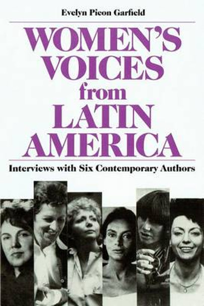 Women's Voices from Latin America: Interviews with Six Contemporary Authors by Evelyn Picon Garfield 9780814319628