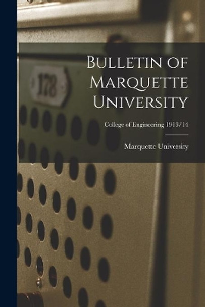 Bulletin of Marquette University; College of Engineering 1913/14 by Marquette University 9781015150676