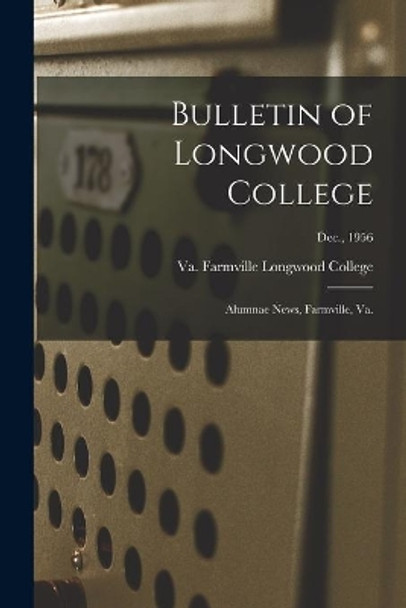 Bulletin of Longwood College: Alumnae News, Farmville, Va.; Dec., 1956 by Farmville Va Longwood College 9781015156852