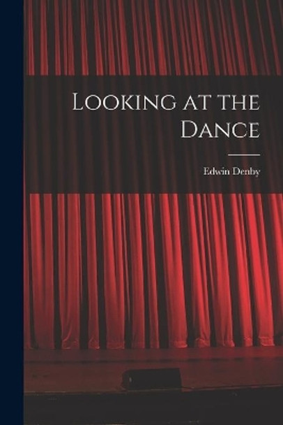 Looking at the Dance by Edwin Denby 9781015164987