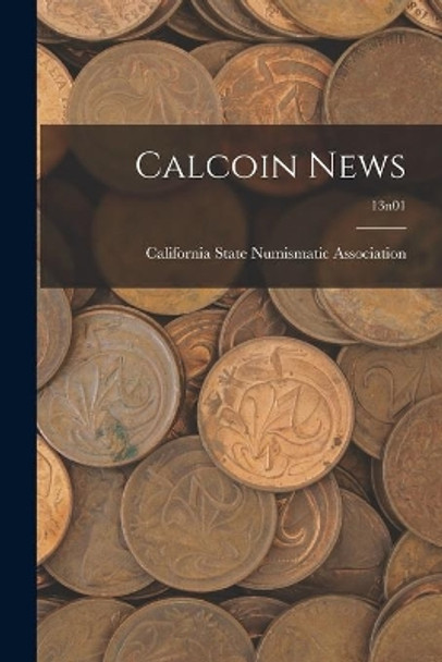 Calcoin News; 13n01 by California State Numismatic Association 9781015172616