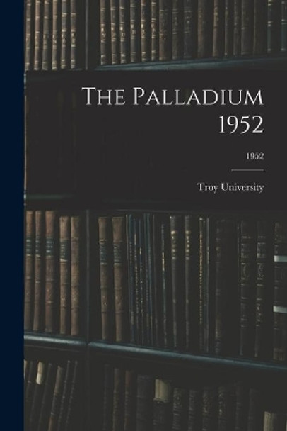 The Palladium 1952; 1952 by Troy University 9781015233973