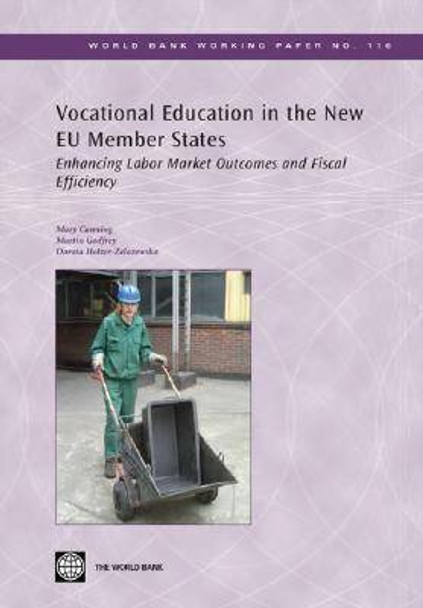 Vocational Education in the New EU Member States: Enhancing Labor Market Outcomes and Fiscal Efficiency by Mary Canning 9780821371572