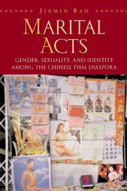 Marital Acts: Gender, Sexuality, and Identity Among the Chinese Thai Disapora by Jiemin Bao 9780824827403