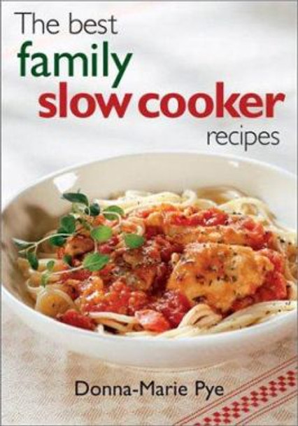 The Best Family Slow Cooker Recipes by Donna-Marie Pye 9780778800705