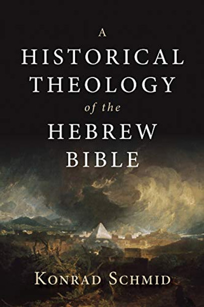A Historical Theology of the Hebrew Bible by Konrad Schmid 9780802876935