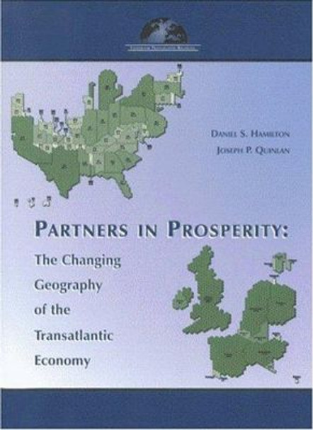 Partners in Prosperity: The Changing Geography of the Transatlantic Economy by Daniel S. Hamilton 9780975332559