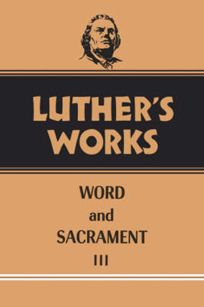 Luther's Works Word and Sacrament III: Vol 37 by Robert H Fischer 9780800603373