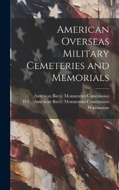 American Overseas Military Cemeteries and Memorials by D C American Battle Mon Washington 9781019351932