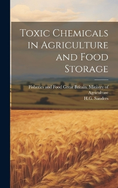 Toxic Chemicals in Agriculture and Food Storage by Great Britain Ministry of Agriculture 9781019357354