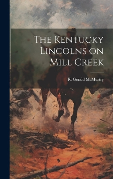 The Kentucky Lincolns on Mill Creek by R Gerald (Robert Gerald) McMurtry 9781019358634