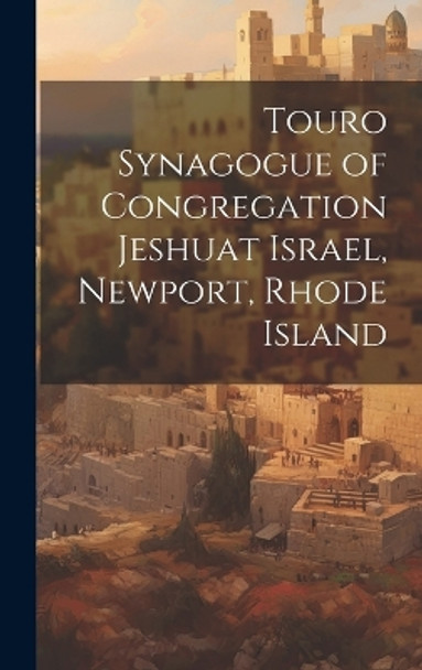 Touro Synagogue of Congregation Jeshuat Israel, Newport, Rhode Island by Anonymous 9781019359990