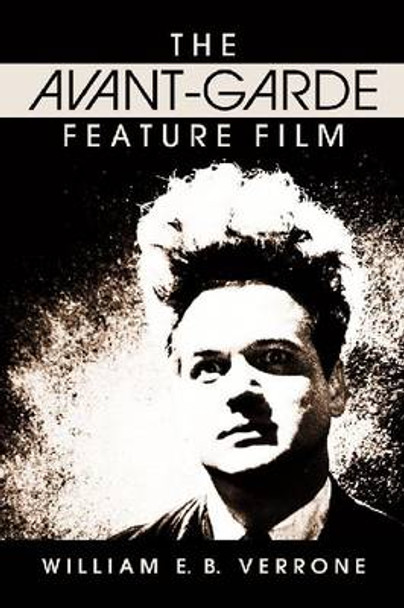 The Avant-Garde Feature Film: A Critical History by William Verrone 9780786459100