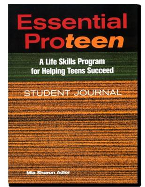 Essential Proteen, Student Journal: A Life Skills Program for Helping Teens Succeed by Mia Sharon Adler 9780878225828