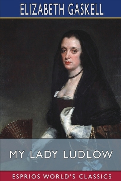 My Lady Ludlow (Esprios Classics) by Elizabeth Cleghorn Gaskell 9781034955078