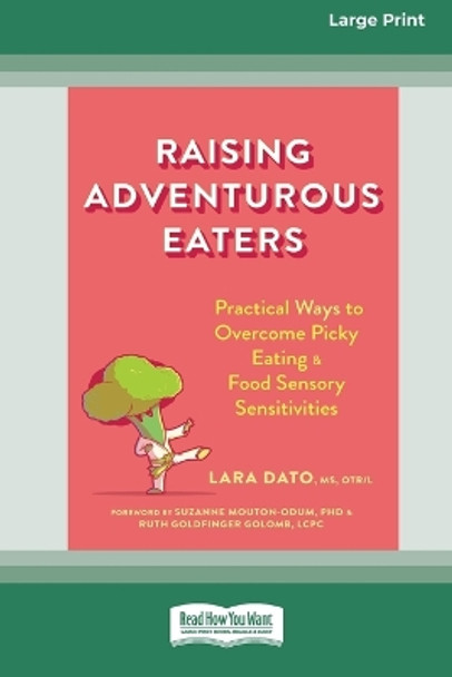 Raising Adventurous Eaters: Practical Ways to Overcome Picky Eating and Food Sensory Sensitivities (16pt Large Print Edition) by Lara Dato 9781038730701