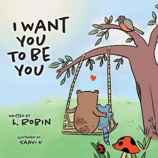 I Want You To Be You by L Robin 9781039137745