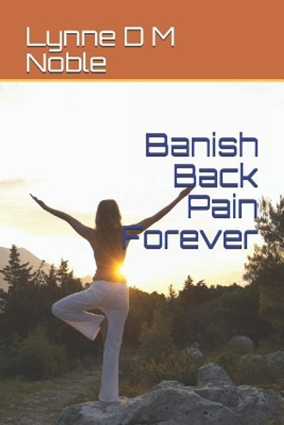 Banish Back Pain Forever by Lynne D M Noble 9781070279626