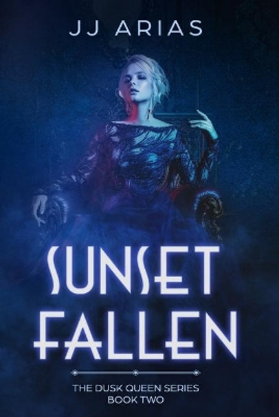Sunset Fallen: Book Two in the Dusk Queen Series by J J Arias 9781070434056