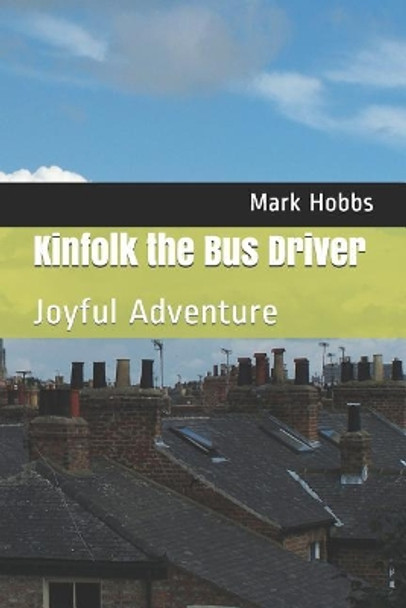 Kinfolk the Bus Driver: Joyful Adventure by Mark Anthony Hobbs 9781070731162