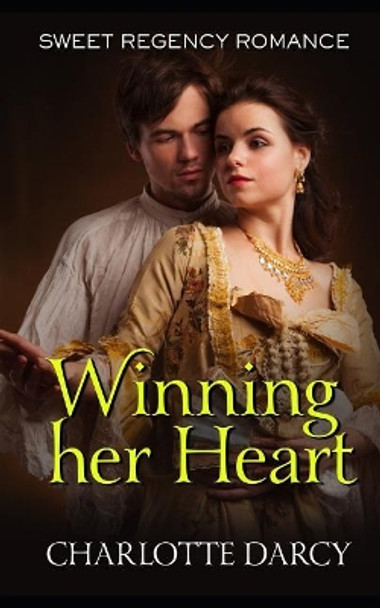 Winning Her Heart: Sweet Regency Romance by Charlotte Darcy 9781070770963