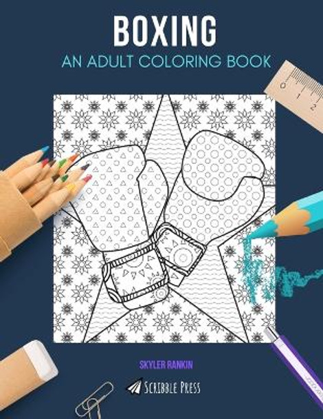 Boxing: AN ADULT COLORING BOOK: A Boxing Coloring Book For Adults by Skyler Rankin 9781070916859